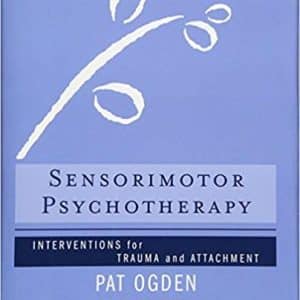 Pat Ogden, Janina Fisher â€“ Sensorimotor Psychotherapy: Interventions for Trauma and Attachment