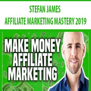 STEFAN JAMES â€“ AFFILIATE MARKETING MASTERY 2019