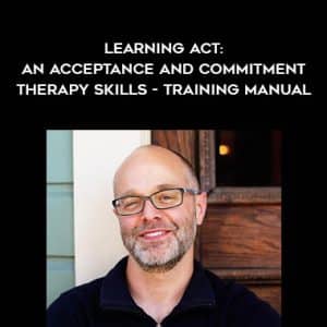Jason Luoma â€“ Learning Act: An Acceptance and Commitment Therapy Skills â€“ Training Manual