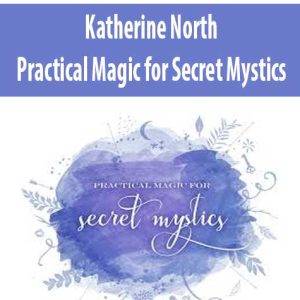 Katherine North â€“ Practical Magic for Secret Mystics