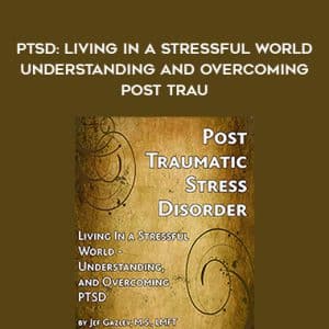 Jef Gazley â€“ PTSD: Living In a Stressful World â€“ Understanding and Overcoming Post â€“ Trau