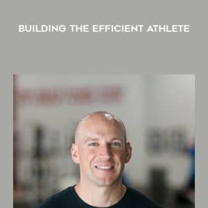 Eric Cressey â€“ Building the Efficient Athlete
