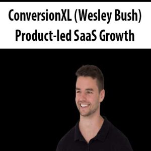 ConversionXL (Wesley Bush) â€“ Product-led SaaS Growth