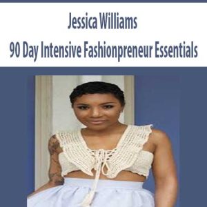 Jessica Williams â€“ 90 Day Intensive: Fashionpreneur Essentials