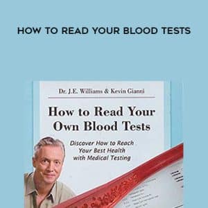 Dr. J.E. Williams & Kevin Gianni â€“ How to Read Your Blood Tests