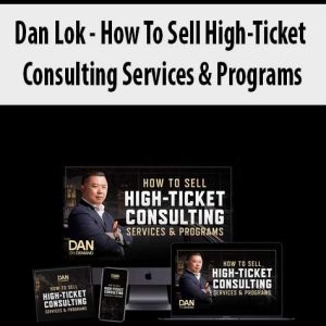 Dan Lok â€“ How To Sell High-Ticket Consulting Services & Programs