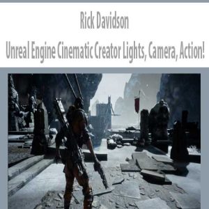 Rick Davidson â€“ Unreal Engine Cinematic Creator Lights, Camera, Action