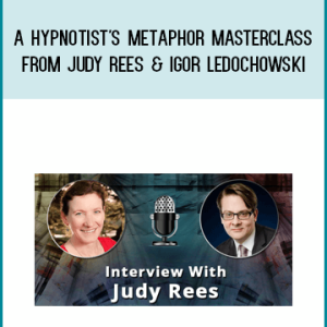 Judy Rees and Igor Ledochowski ? Hypnotist?s Metaphor Masterclass