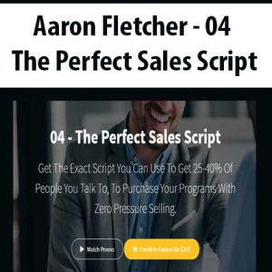 Aaron Fletcher â€“ 04 â€“ The Perfect Sales Script
