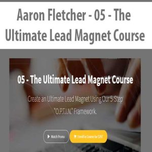 Aaron Fletcher â€“ 05 â€“ The Ultimate Lead Magnet Course