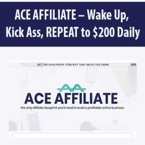 ACE AFFILIATE â€“ Wake Up, Kick Ass, REPEAT to 0 Daily