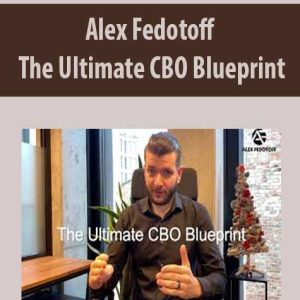 Alex Fedotoff â€“ The Ultimate CBO Blueprint