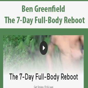 Ben Greenfield â€“ The 7-Day Full-Body Reboot