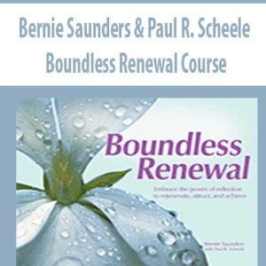 Bernie Saunders & Paul R. Scheele â€“ Boundless Renewal Course