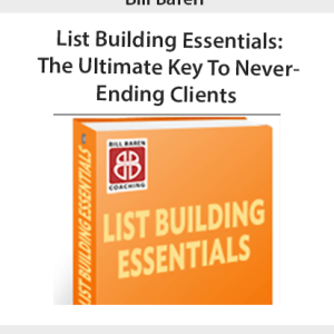 Bill Baren â€“ List Building Essentials: The Ultimate Key To Never-Ending Clients