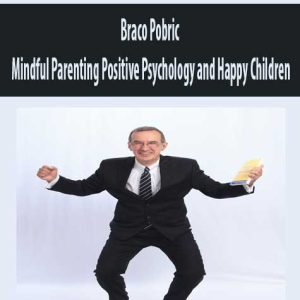 Braco Pobric â€“ Mindful Parenting Positive Psychology and Happy Children