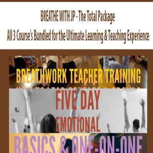 BREATHE WITH JP â€“ The Total Package â€“ All ? Course?s Bundled for the Ultimate Learning â€“ Teaching Experience