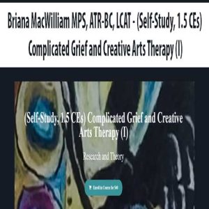 Briana MacWilliam MPS, ATR-BC, LCAT â€“ (Self-Study, 1.5 CEs) Complicated Grief and Creative Arts Therapy (I)