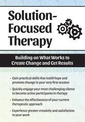 Solution Focused Therapy: Building on What Works to Create Change and Get Results- Seth Bernstein