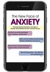 The New Face of Anxiety: Treating Anxiety Disorders in the Age of Texting, Social Media and 247 Internet Access â€“ Margaret Wehrenberg