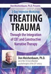 Don Meichenbaum, Ph.D. Presents: 2 Day Intensive Workshop: Treating Trauma Through the Integration of CBT and Constructive Narrative Therapy â€“ Donald Meichenbaum