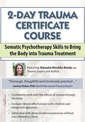 2-Day Trauma Certificate Course: Somatic Psychotherapy Skills to Bring the Body into Trauma Treatment â€“ Manuela Mischke-Reeds