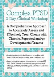 Complex PTSD Clinical Workshop: A Comprehensive Approach to Accurately Assess and Effectively Treat Clients with Chronic, Repeated andor Developmental Trauma â€“ Arielle Schwartz