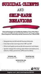 Suicidal Clients and Self-Harm Behaviors: Clinical Strategies to Confidently Address Two of the Most Daunting (and Potentially Lethal) Scenarios You?ll Work With â€“ Meagan N Houston
