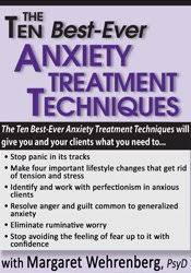 Ten Best-Ever Anxiety Treatment Techniques â€“ Margaret Wehrenberg