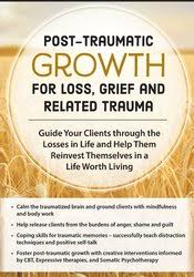Post-Traumatic Growth for Loss, Grief and Related Trauma: Guide Your Clients through the Losses in Life and Help Them Reinvest Themselves in a Life Worth Living â€“ Rita A. Schulte