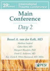 Bessel A. van der Kolk?s 29th Annual Trauma Conference: Main Conference Day 2 â€“ Gabor Mat? , Margaret Blaustein , Frank G. Anderson , Bessel Van der Kolk , Matthew Sanford & Rev. Gloria E. White-Hammond