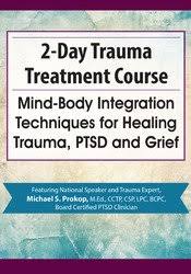 Trauma Treatment Course: Mind-Body Integration Techniques for Healing Trauma, PTSD and Grief â€“ Michael Prokop