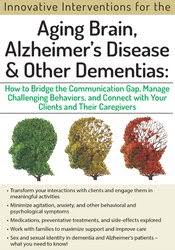 Aging Brain, Alzheimer?s Disease and Other Dementias: Bridge the Communication Gap, Manage Challenging Behaviors and Connect with Your Clients and Their Caregivers â€“ Jennifer McKeown