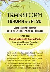 Transform Trauma and PTSD with Mindfulness and Self-Compassion Skills â€“ Rachel Goldsmith Turow