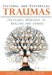 Cultural and Historical Traumas: Invisible Barriers to Healing and Change â€“ Anita Mandley