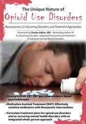 The Unique Nature of Opioid Use Disorders: Neuroscience, Co-Occurring Disorders, and Treatment Approaches â€“ Charles Atkins
