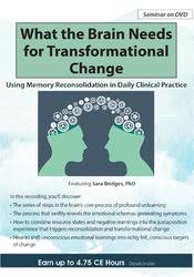 What the Brain Needs for Transformational Change: Using Memory Reconsolidation in Daily Clinical Practice â€“ Bruce Ecker & Sara Bridges
