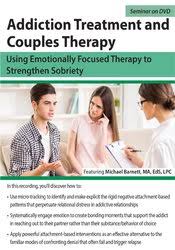 Addiction Treatment and Couples Therapy: Using Emotionally Focused Therapy to Strengthen Sobriety â€“ Michael Barnett