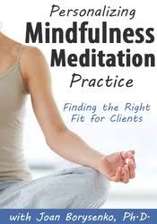 Personalizing Mindfulness Meditation Practice: Finding the Right Fit for Clients â€“ Joan Borysenko