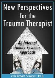 New Perspectives for the Trauma Therapist: An Internal Family Systems (IFS) Approach â€“ Richard C. Schwartz