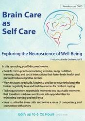 Brain Care: Applying the Neuroscience of Well-Being to Help Clients â€“ Linda Graham
