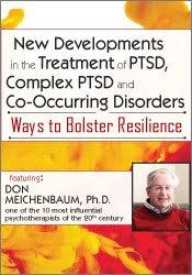 New Developments in the Treatment of PTSD, Complex PTSD and Co-Occurring Disorders: Ways to Bolster Resilience â€“ Donald Meichenbaum