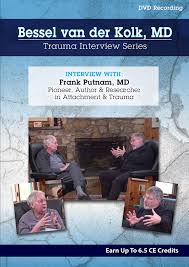 Bessel van der Kolk Trauma Interview Series: Frank Putnam, MD, Pioneer & Researcher in Attachment & Trauma â€“ Bessel Van der Kolk & Frank W. Putnam