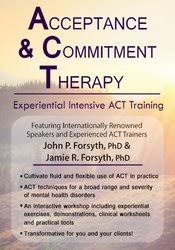 Acceptance and Commitment Therapy: Experiential Intensive ACT Training â€“ John P. Forsyth & Jamie R. Forsyth