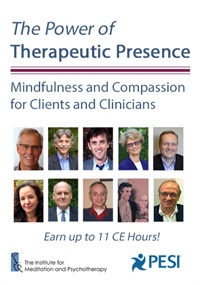The Power of Therapeutic Presence: Mindfulness and Compassion for Clients and Clinicians â€“ Bill Morgan , Charles Styron, Christopher Willard , Christopher Germer , Janet Surrey , Mitch Abblett , Peter Fulton , Ronald D. Siegel & ?