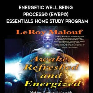 LeRoy Malouf â€“ Energetic Well Being Process? (EWBP?) â€“ Essentials Home Study Program