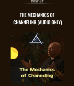 The Mechanics of Channeling (Audio only) â€“ Bashar