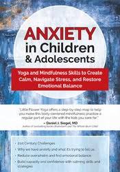 Anxiety in Children & Adolescents: Yoga and Mindfulness Skills to Create Calm, Navigate Stress, and Restore Emotional Balance – Mayuri Breen Gonzalez