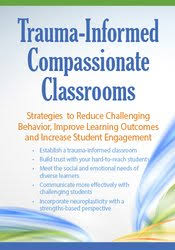 Trauma Informed Compassionate Classrooms: Strategies to Reduce Challenging Behavior, Improve Learning Outcomes and Increase Student Engagement – Jennifer L. Bashant