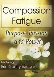 Compassion Fatigue: Purpose, Passion and Power – Eric Gentry